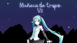 【Hatsune Miku】Muñeca de trapo (v2)【La Oreja de Van Gogh - Vocaloid cover】