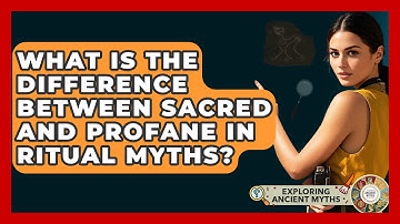 What Is The Difference Between Sacred And Profane In Ritual Myths? - Exploring Ancient Myths