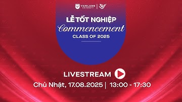 🔴 [LIVESTREAM LỄ TỐT NGHIỆP CHIỀU 17/08/2025]