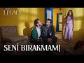 Seni Asla Bırakmam! | Legacy 33. Bölüm (English & Spanish subs)