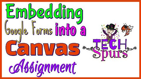 TECH Spur - How to Embed Google Forms into Canvas Assignments