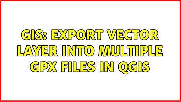 GIS: Export Vector Layer into Multiple GPX Files in QGIS