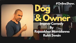 Dog & Owner | Improv Comedy | Rajasekhar Mamidanna | Rohit Swain | Online Show