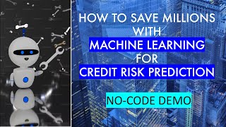 Saving millions with machine learning for Credit Risk prediction : A no-code demo