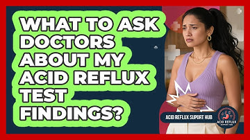 What To Ask Doctors About My Acid Reflux Test Findings?