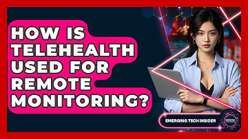 How Is Telehealth Used For Remote Monitoring? - Emerging Tech Insider