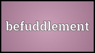 Befuddlement Meaning