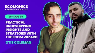 Otis Coleman - Practical Dropshipping Insights and Strategies with The Ecom Wizard