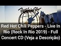 Red hot chili peppers  live in rio rock in rio 2019  full concert cd veja a descrio