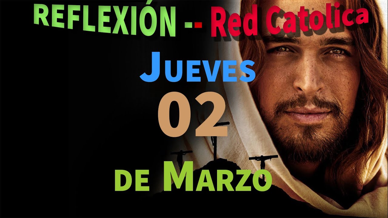 Evangelio de Hoy Jueves 02 de Marzo de 2023 - REFLEXIÓN - Red Catolica ...