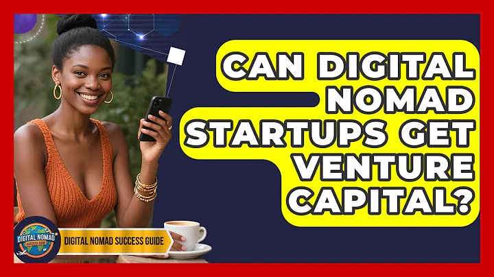 Can Digital Nomad Startups Get Venture Capital? - Digital Nomad Success Guide