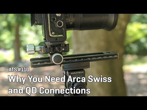 Approaching the Scene 110: Why You Need Arca Swiss and QD Connections