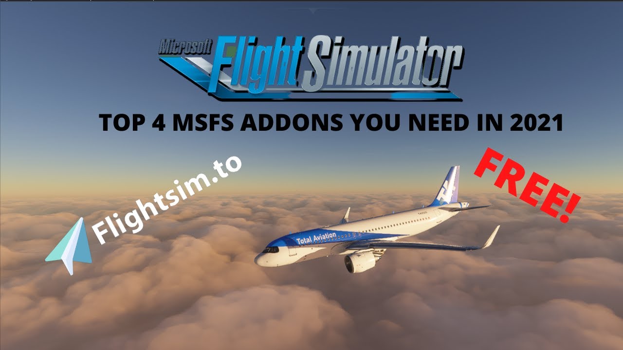 TOP 4 MSFS Addons You NEED in 2021/Msfs2020/msfsmods - YouTube