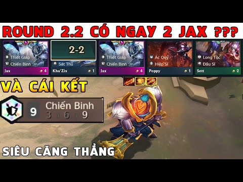 ROUND 2.2 XUẤT HIỆN 2 JAX ???? VÀ CÁI KẾT ĂN NGAY TOP 1 VỚI ĐỘI HÌNH 9 CHIẾN BINH - SIÊU GAY CẤN .