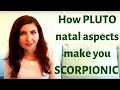 How PLUTO Natal Aspects Make You Scorpionic