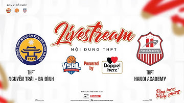 🛑TRỰC TIẾP | THPT NGUYỄN TRÃI - BĐ vs THPT HANOI ACADEMY | VÒNG 1/8 GIẢI BÓNG RỔ VSBL 2023