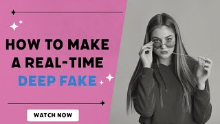 How to make a Real-time Deep Fake | Face Swap Tutorial