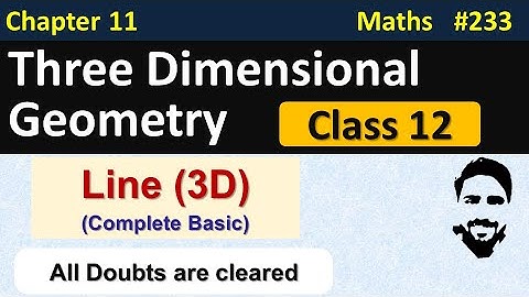 Line (3D) Class 12 - Complete Basics | 3D Geometry Class 12 | Ch 11 Maths Class 12 | NCERT Solutions