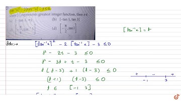 Q The value of x satisfying the inequality `[tan^(-1) x]^2-2[tan^(-1)x]-3 lt=0` where [.] repr