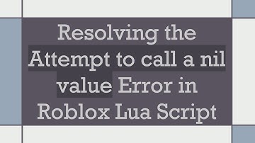 Resolving the Attempt to call a nil value Error in Roblox Lua Script