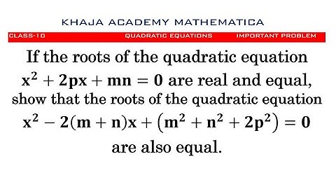 If the roots of the quadratic equationx^2+2px+mn=0 are real and equal. CLASS 10 QUADRATIC EQUATIONS