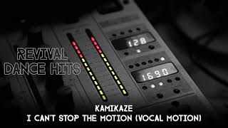 Kamikaze - I Cant Stop The Motion (Vocal Motion) [HQ]
