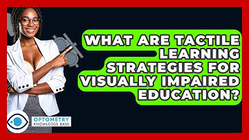 What Are Tactile Learning Strategies For Visually Impaired Education? - Optometry Knowledge Base