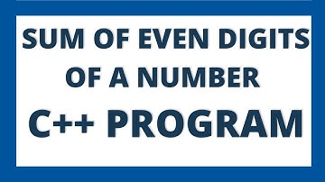 Program to find the sum of even digits of a given number in C++