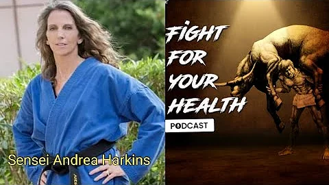Fight for you Health: #13- Sensei Andrea Harkins