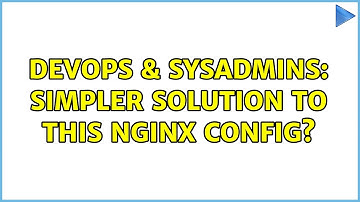 DevOps & SysAdmins: Simpler solution to this nginx config?