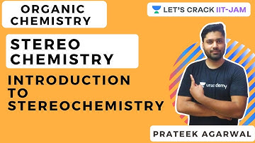 Stereochemistry | Introduction to Stereochemistry | IIT JAM 2021 | Prateek Agarwal