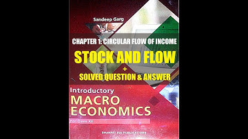 CLASS 12 SANDEEP GARG INTRODUCTORY MACROECONOMICS: CHAPTER 1 CIRCULAR FLOW OF INCOME: STOCK N FLOW