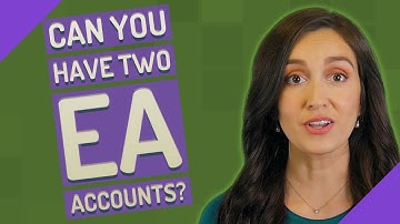 Can you have two EA accounts?