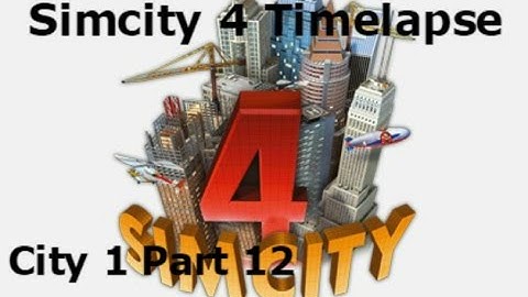Simcity 4 Timelapse: City 1 Part 12