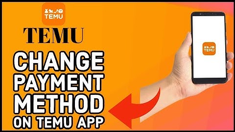 How to Change Payment Method on Temu Application? Update Payment Method on Temu App 2024