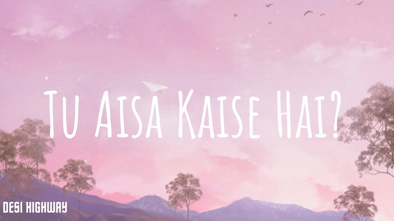 LYRICS Osho Jain   Tu Aisa Kaise Hai  Desi Highway