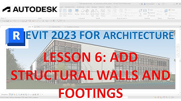 REVIT 2023 FOR ARCHITECTURE: LESS0N 6 - ADD STRUCTURAL WALLS AND FOOTINGS