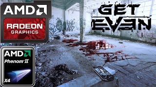 Get Even  (HD 7850/R7 265/R7 370 | Phenom II X4) [High]
