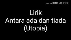 Video Mix - LIRIK LAGU ANTARA ADA DAN TIADA (Utopia) - Playlist 