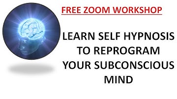 Free Zoom Workshop - Learn Self Hypnosis To Reprogram Your Subconscious Mind