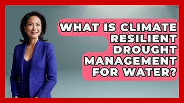 What Is Climate Resilient Drought Management For Water? - Water Science For Everyone