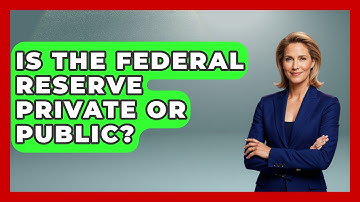 Is The Federal Reserve Private Or Public? - Learn About Libertarianism