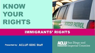 ACLU-SDIC Know Your Rights Training: Immigrants' Rights (English)