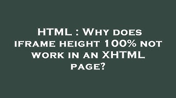HTML : Why does iframe height 100% not work in an XHTML page?