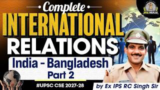 International Relations for UPSC: India - Bangladesh Part 2 | GS Paper 2 | Ex IPS RC Singh