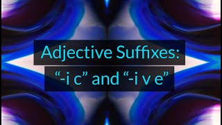 Adjective Suffixes "-ic" and  "-ive" (Unit 9K, Level A2)