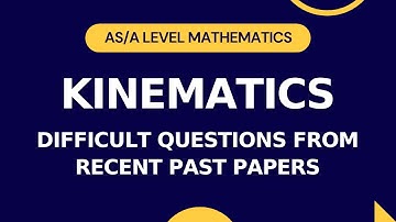 Kinematics Part 1 | Difficult Questions from Recent Past Papers | AS/A level Math M1