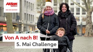 Um die Wette von A nach B! 👨‍🦽👩‍🦯 5. Mai-Challenge (mit Fabie, Leonard und Aziza)