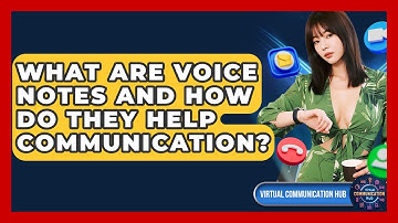 What Are Voice Notes And How Do They Help Communication? - Virtual Communication Hub