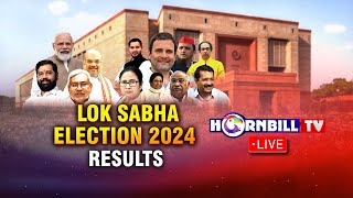 LOK SABHA ELECTION RESULTS 2024 FROM ACROSS INDIA || LIVE ON HORNBILLTV